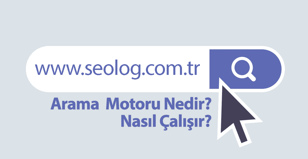 Arama Motoru Nedir? Arama Motoru Nasıl Çalışır?