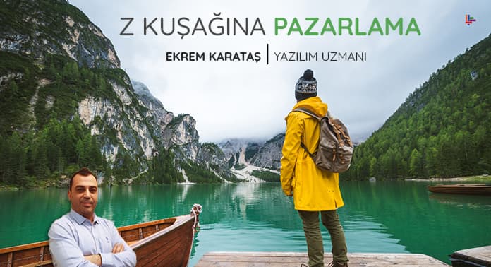 Z Kuşağı ve Pazarlama Nedir?